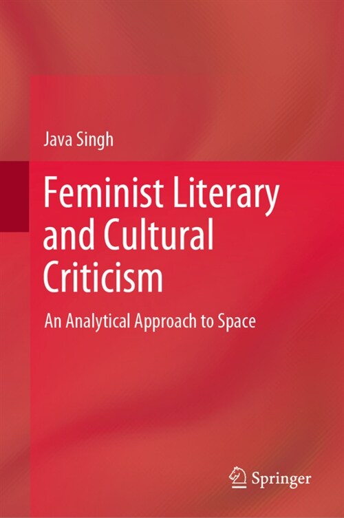 Feminist Literary and Cultural Criticism: An Analytical Approach to Space (Hardcover, 2022)