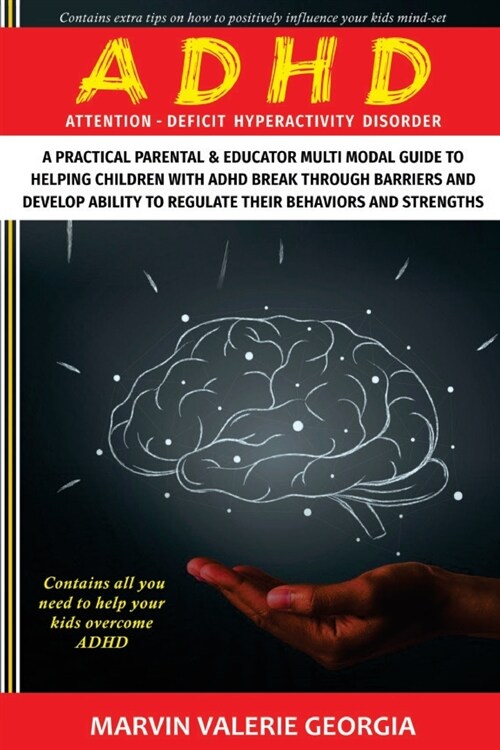 ADHD: A Practical Parental & Educator Multimodal Guide to Helping Children with ADHD Break Through Barriers and Develop Abil (Paperback)