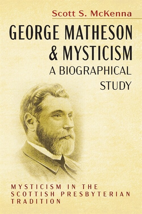 George Matheson and Mysticism-A Biographical Study (Paperback)