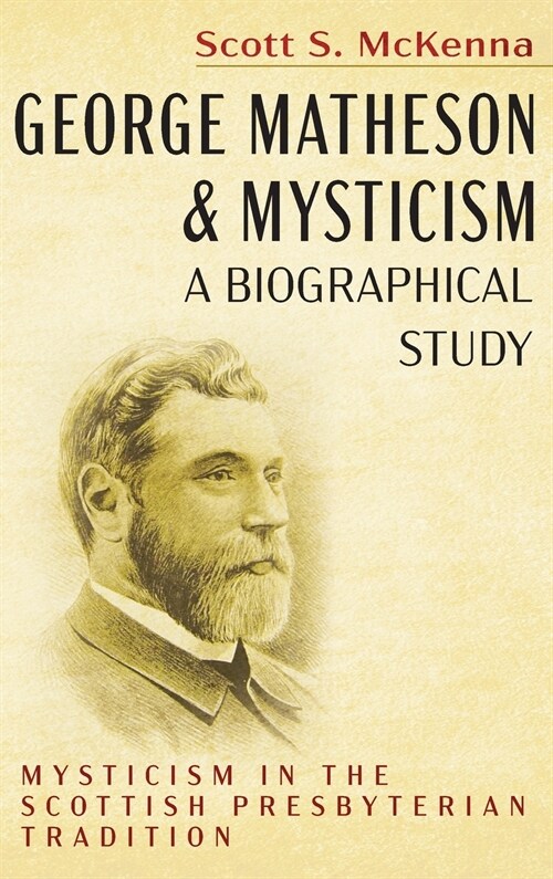 George Matheson and Mysticism-A Biographical Study (Hardcover)