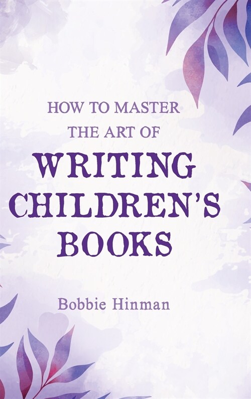 How to Master the Art of Writing Childrens Books (Hardcover)