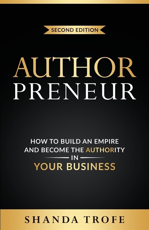 Authorpreneur: How to Build an Empire and Become the Authority in Your Business (Paperback, 2)