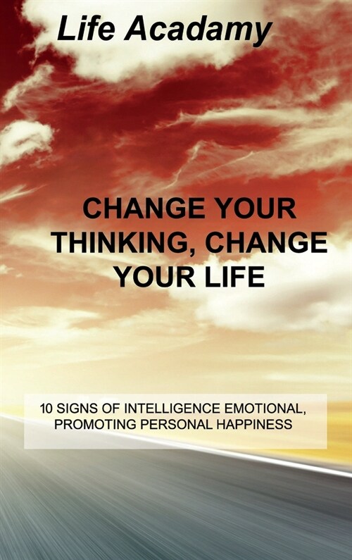 Change Your Thinking, Change Your Life: 10 Signs of Intelligence Emotional, Promoting Personal Happiness (Hardcover)