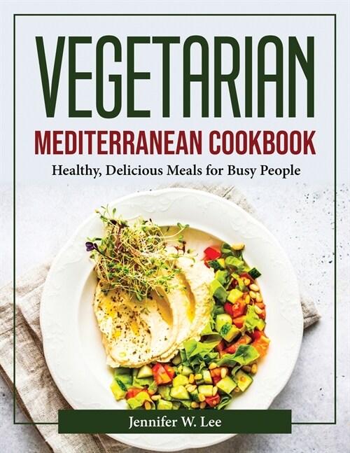 Vegetarian Mediterranean Cookbook: Healthy, Delicious Meals for Busy People (Paperback)