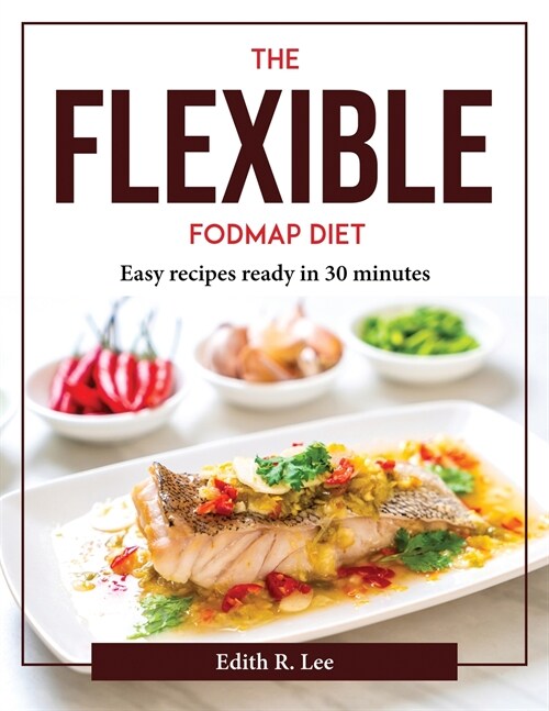 The Flexible FODMAP Diet: Easy recipes ready in 30 minutes (Paperback)