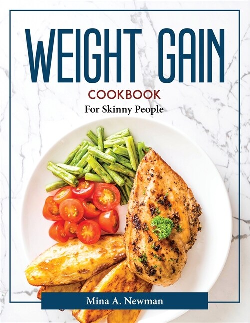 Weight Gain Cookbook: For Skinny People (Paperback)