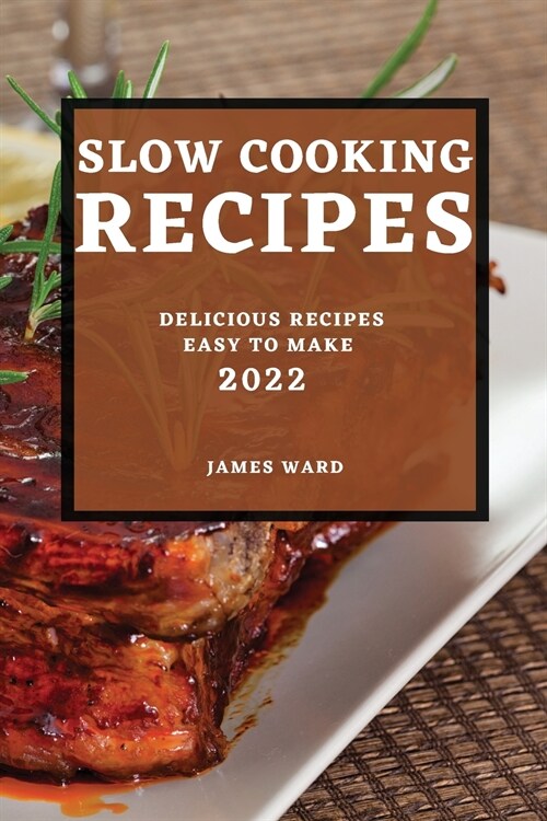 Slow Cooking Recipes 2022: Delicious Recipes Easy to Make (Paperback)