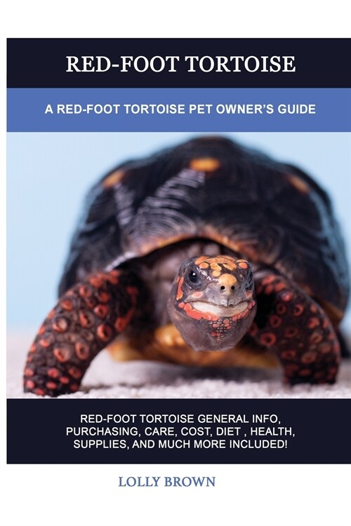 Red-Foot Tortoise: A Red-Foot Tortoise Pet Owners Guide (Paperback)