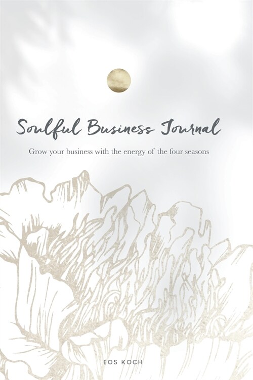 Soulful Business Journal: Grow your business with the energy of the four cycles (Hardcover)