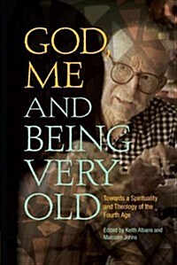 God, Me and Being Very Old : Stories and Spirituality in Later Life (Paperback)