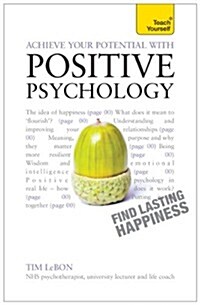 Achieve Your Potential with Positive Psychology : CBT, mindfulness and practical philosophy for finding lasting happiness (Paperback)
