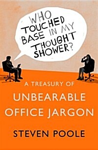 Who Touched Base in My Thought Shower? : A Treasury of Unbearable Office Jargon (Hardcover)