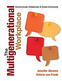 The Multigenerational Workplace: Communicate, Collaborate, and Create Community (Paperback)