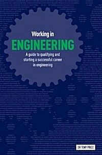 Working in Engineering : A Practical Guide to Engineering Careers for Graduates (Paperback)