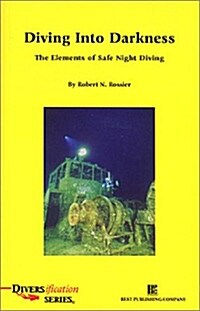 Diving Into Darkness: The Elements of Safe Night Diving (Paperback)