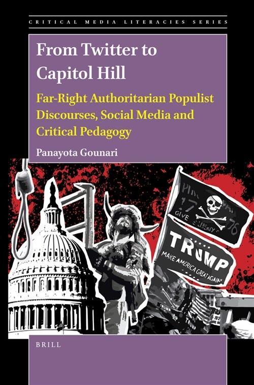 From Twitter to Capitol Hill: Far-Right Authoritarian Populist Discourses, Social Media and Critical Pedagogy (Paperback)
