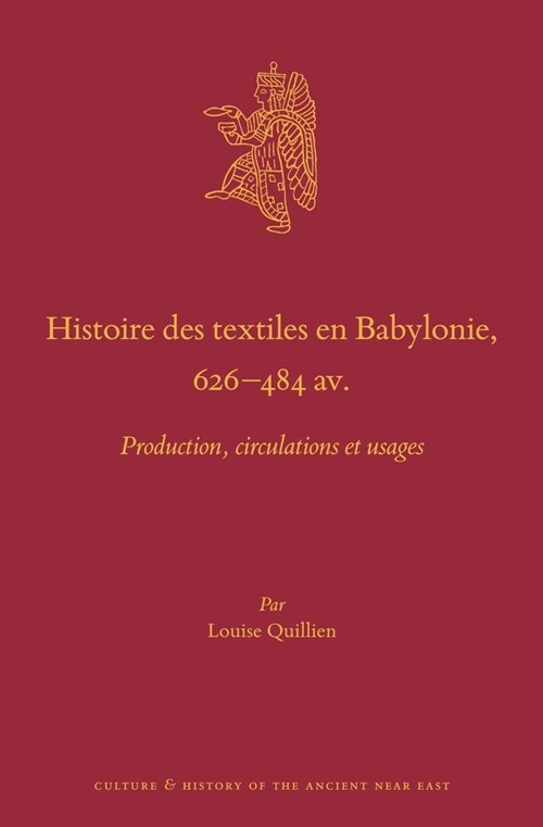 Histoire Des Textiles En Babylonie, 626-484 Av. J.-C.: Production, Circulations Et Usages (Hardcover)