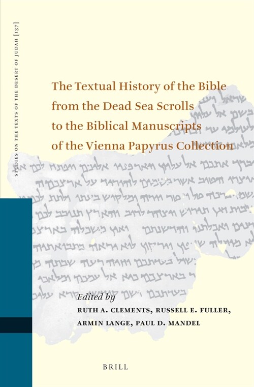 The Textual History of the Bible from the Dead Sea Scrolls to the Biblical Manuscripts of the Vienna Papyrus Collection: Proceedings of the Fifteenth (Hardcover)
