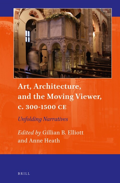 Art, Architecture, and the Moving Viewer, C. 300-1500 Ce: Unfolding Narratives (Hardcover)