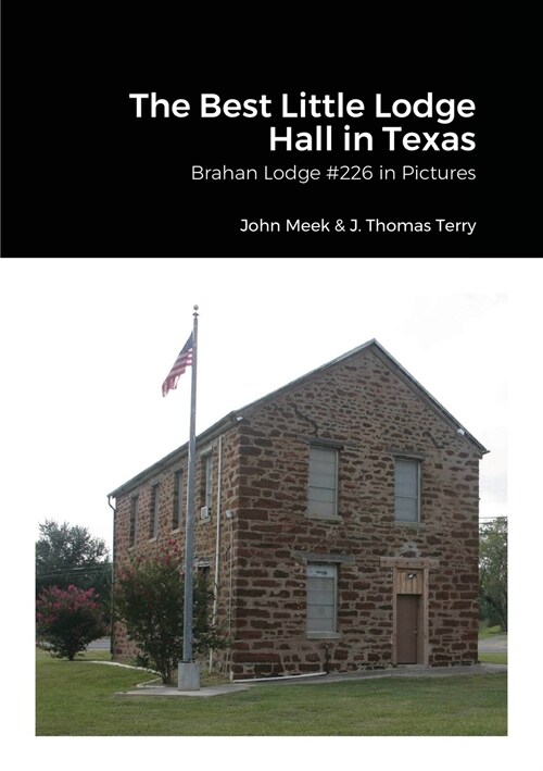 The Best Little Lodge Hall in Texas: Brahan Lodge #226 in Pictures (Paperback)