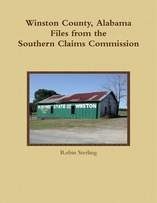 Winston County, Alabama Files From The Southern Claims Commission (Paperback)