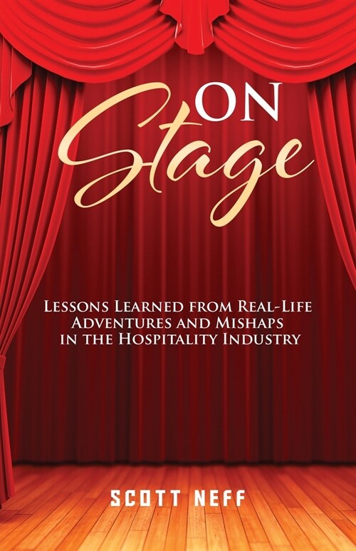 ON Stage: Lessons Learned from Real-Life Adventures and Mishaps in the Hospitality Industry (Paperback)