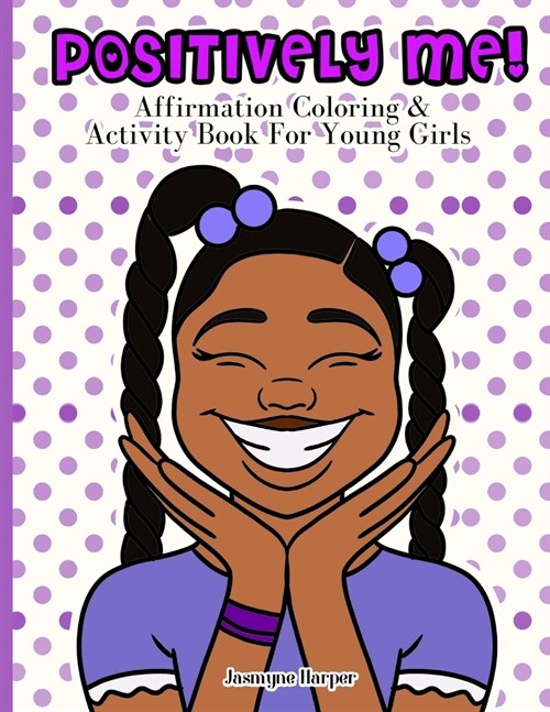 Positively Me!: Affirmation Coloring & Activity Book For Young Girls (Paperback)