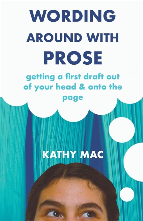 Wording Around with Prose: Getting a First Draft out of Your Head and Onto the Page (Paperback)