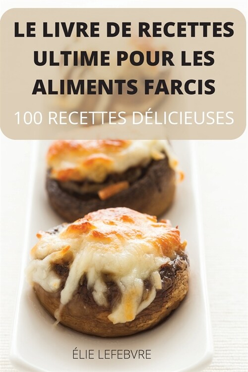 LE LIVRE DE RECETTES ULTIME POUR LES ALIMENTS FARCIS (Paperback)