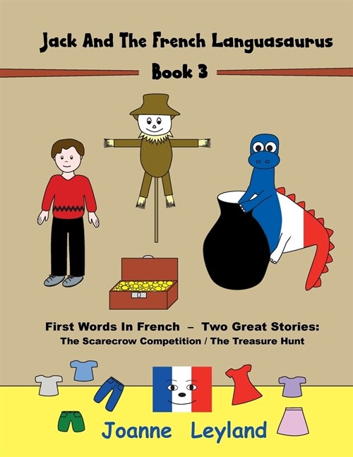 Jack And The French Languasaurus - Book 3: First Words In French - Two Great Stories: The Scarecrow Competition / The Treasure Hunt (Paperback)