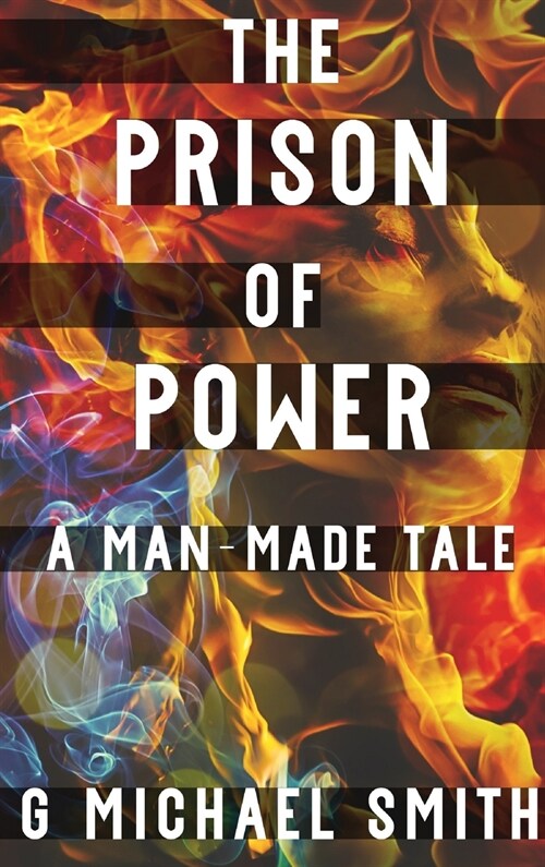 The Prison of Power: A Man-Made Tale (Hardcover)