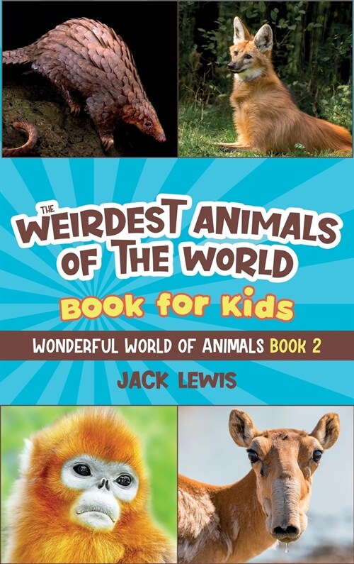 The Weirdest Animals of the World Book for Kids: Surprising photos and weird facts about the strangest animals on the planet! (Hardcover)