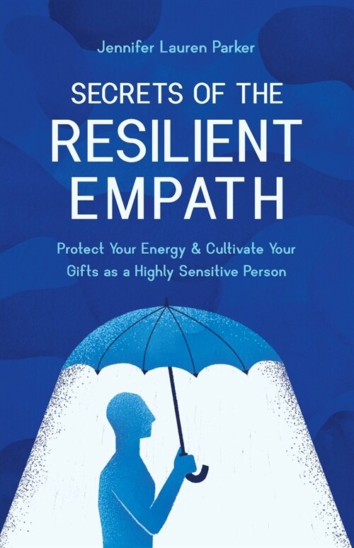 Secrets of the Resilient Empath: Protect Your Energy & Cultivate Your Gifts as a Highly Sensitive Person (Paperback)
