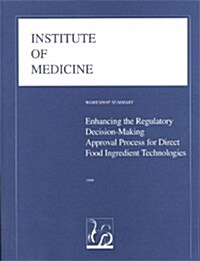 Enhancing the Regulatory Decision-Making Approval Process for Direct Food Ingredient Technologies (Paperback)