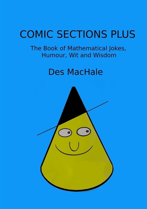 Comic Sections Plus: The Book of Mathematical Jokes, Humour, Wit and Wisdom (Paperback)