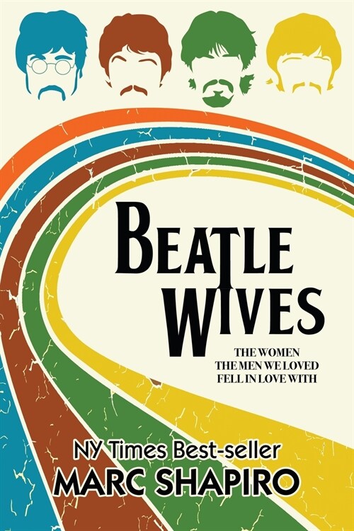Beatle Wives: The Women the Men We Loved Fell in Love With (Paperback)