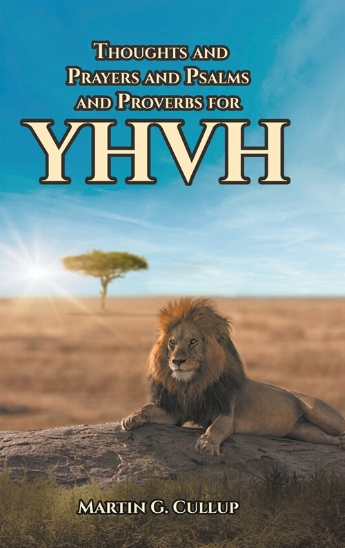 Thoughts and Prayers and Psalms and Proverbs for YHVH (Hardcover)