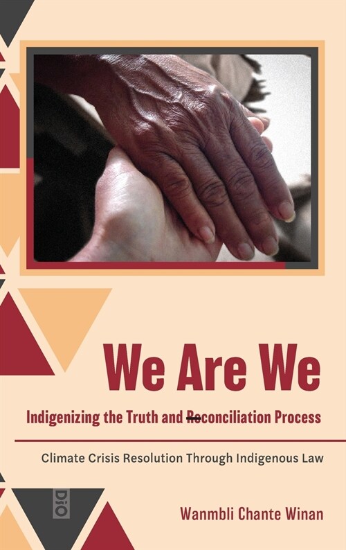 We Are We: Indigenizing the Truth and Reconciliation Process: Climate Crisis Resolution Through Indigenous Law (Hardcover)