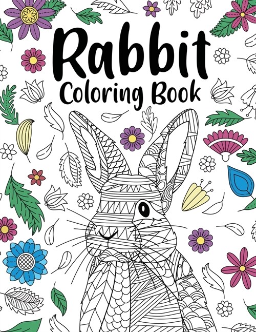 Rabbit Coloring Book: Adult Coloring Books for Rabbit Owner, Best Gift for Bunny Lovers, Animal Coloring Book, Floral Mandala Coloring Pages (Paperback)