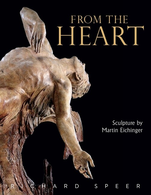 From the Heart: Sculpture of Martin Eichinger (Paperback)