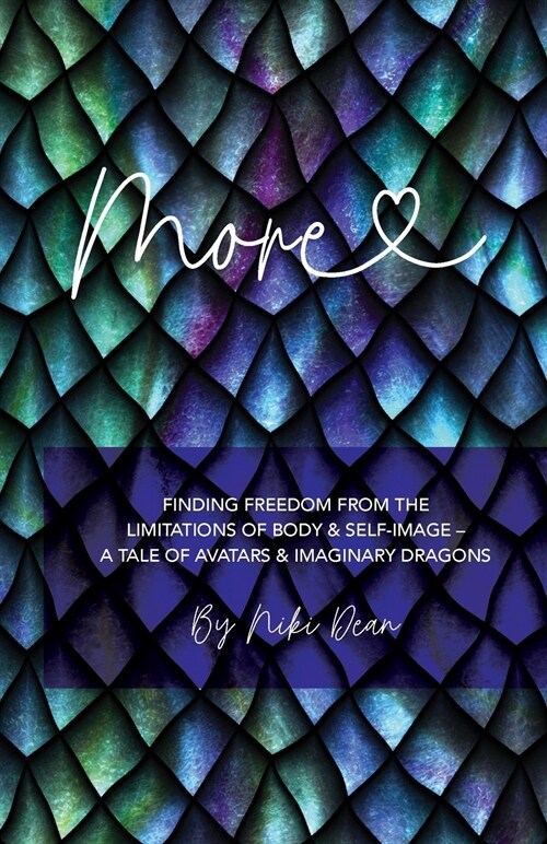 More: Finding freedom from the limitations of body & self-image - a tale of avatars & imaginary dragons (Paperback)