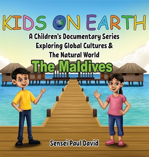 Kids On Earth: A Childrens Documentary Series Exploring Global Cultures & The Natural World: THE MALDIVES (Hardcover)