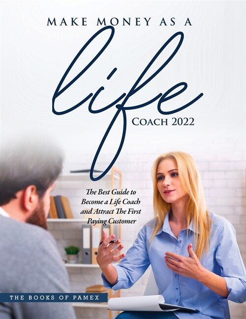 Make Money as a Life Coach 2022: O Become a Life Coach and Attract the First Paying Customer (Paperback)