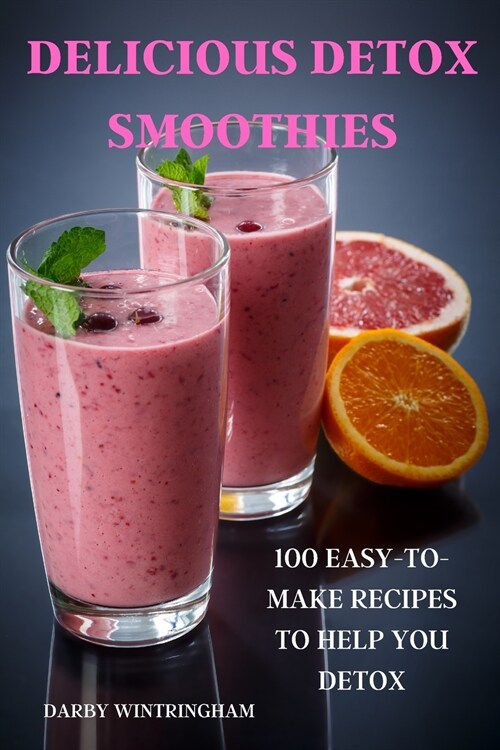 Delicious Detox Smoothies: 100 Easy-To-Make Recipes to Help You Detox (Paperback)