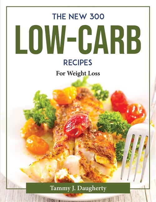 The New 300 Low-Carb Recipes: For Weight Loss (Paperback)