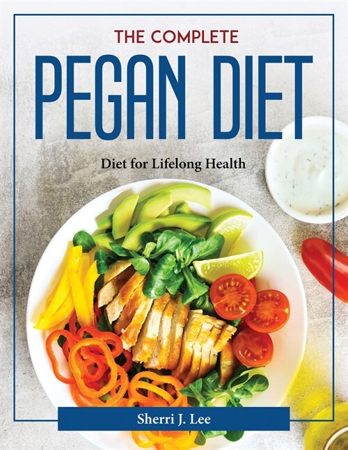 The Complete Pegan Diet: Diet for Lifelong Health (Paperback)