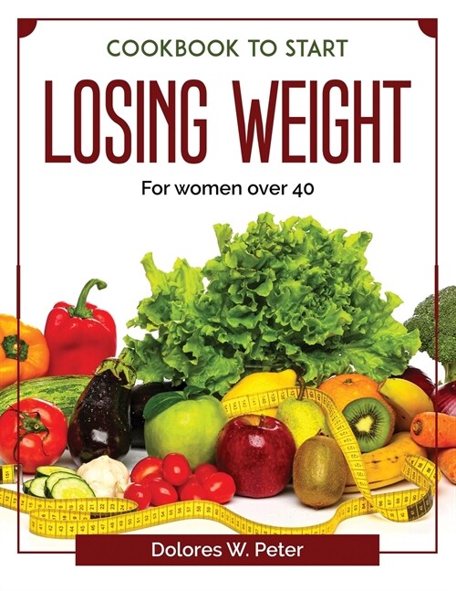 Cookbook to start losing weight: For women over 40 (Paperback)