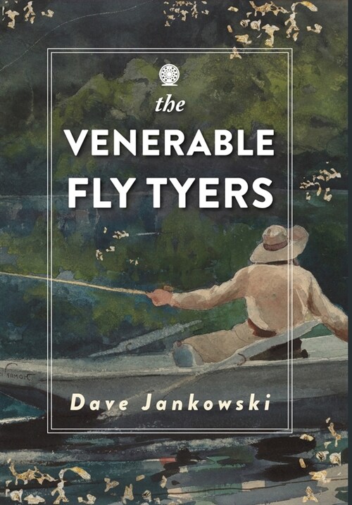 The Venerable Fly Tyers: Adventures in Fishing and Hunting (Hardcover)