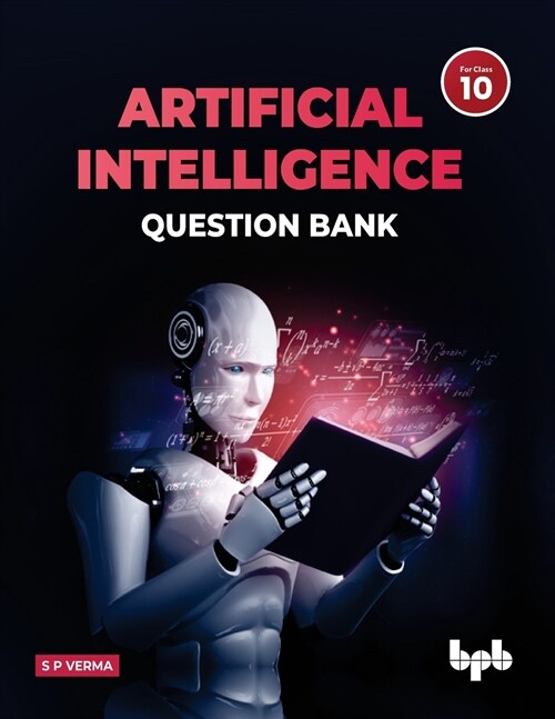 Artificial Intelligence Question Bank (for Class X): A complete resource book on AI to prepare the learners for board examinations for achieving roari (Paperback)