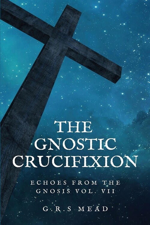 The Gnostic Crucifixion: Easy-to-Read Layout (Paperback)